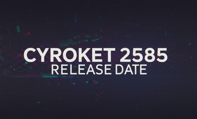 Release Cyroket2585 Date